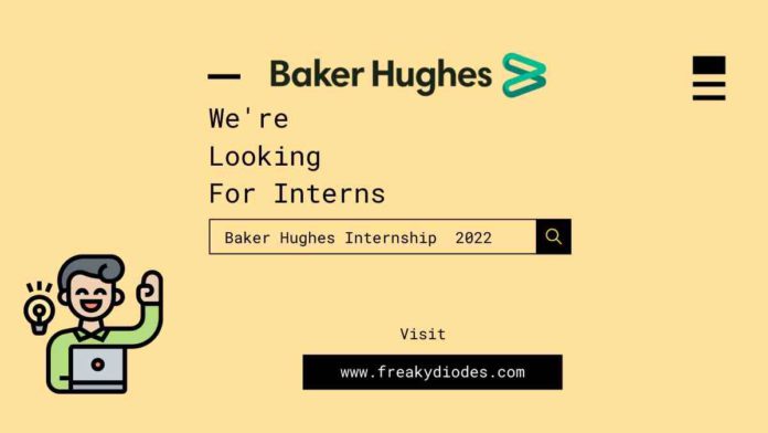Baker Hughes Internship 2022, Baker Hughes Digital Technology Internship 2022 Baker Hughes Internship Application Latest Internship 2021