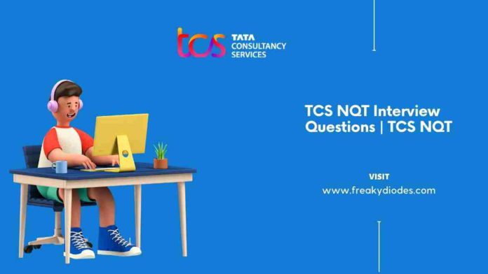 TCS NQT Interview Questions 2021, TCS Previous Years Interview Questions, TCS NQT Toppers Test, TCS NQT interview experience, TCS NQT Interview Questions for non IT students, TCS ninja topper test interview, TCS NQT ECE Interview Questions, TCS Digital Interview Questions