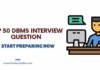 Top 50 DBMS Interview Questions