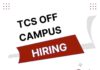 TCS Off Campus Drive | TCS Off Campus Hiring for Year of Passing 2019, 2020 & 2021